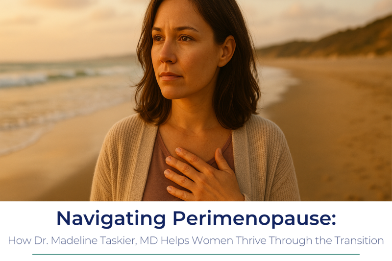 Navigating Perimenopause: How Dr. Madeline Taskier, MD Helps Women Thrive Through the Transition